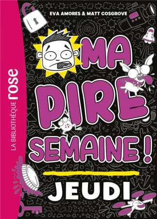 Ma pire semaine ! Tome 4 : Jeudi