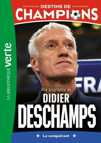 Destins de champions Tome 20 : Une biographie de Didier Deschamps. Le conquérant