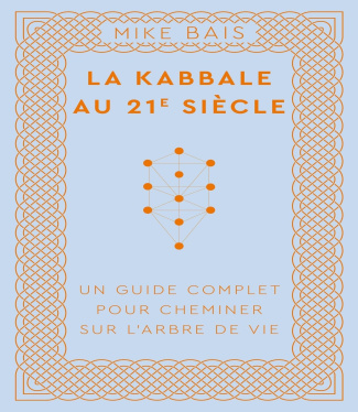 La kabbale au 21e siècle. Un guide complet pour cheminer sur l'arbre de vie