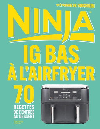 IG bas à l'airfryer Ninja. 70 recettes de l'entrée au dessert