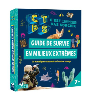 Guide de survie en milieux extrêmes C'est toujours pas sorcier. Le manuel pour tout savoir sur la na