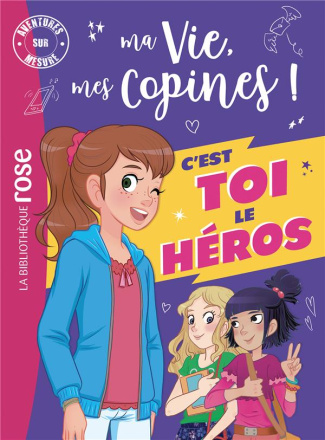 Aventures sur mesure : Ma vie, mes copines. C'est toi le héros !