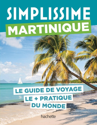 Martinique. Le guide de voyage le   pratique du monde