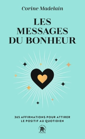 Les messages du bonheur. 365 affirmations pour attirer le positif au quotidien