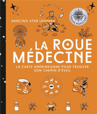 La roue médecine. La carte amérindienne pour trouver son chemin d'éveil
