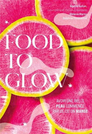 Food to glow. L'alimentation qui va changer votre peau