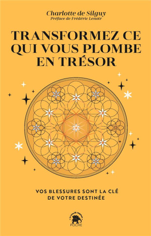 Transformez ce qui vous plombe en trésor. Vos blessures sont la clé de votre destinée