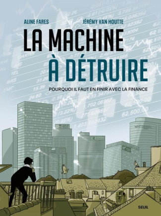 La machine à détruire. Pourquoi il faut en finir avec la finance