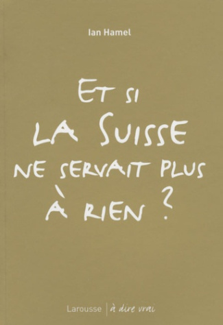 Et si la Suisse ne servait plus à rien ?