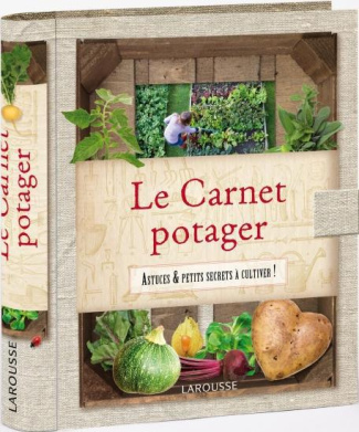 Le carnet potager. Astuces et petits secrets à cultiver !