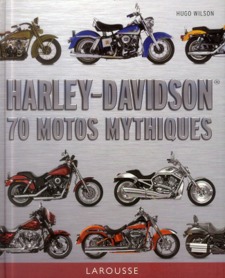 Harley-Davidson. 70 motos mythiques