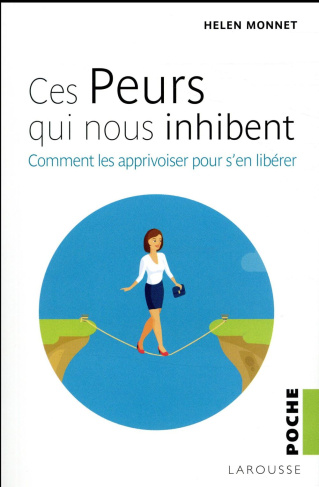 Ces peurs qui nous inhibent. Comment les apprivoiser pour s'en libérér