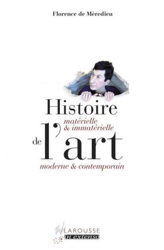 Histoire matérielle et immatérielle de l'art moderne et contemporain. 4e édition revue et augmentée