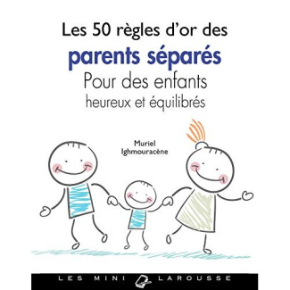 Les 50 règles d'or des parents séparés. Pour des enfants heureux et équilibrés