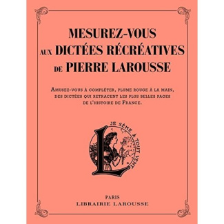 Mesurez-vous aux dictées récréatives de Pierre Larousse. Amusez-vous à compléter, plume rouge à la m