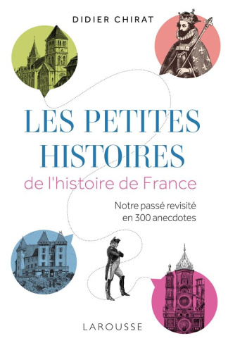 Les petites histoires de l'histoire de France. Notre passé revisité en 300 anecdotes
