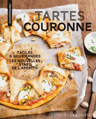 Tartes couronne. Faciles & gourmandes, les nouvelles stars de l'apéritif
