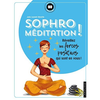 Sophro-méditation. Réveillez les forces positives qui sont en vous !