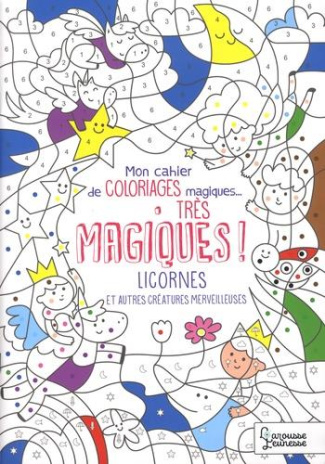 Mon cahier de coloriages magiques...très magiques ! Licornes et autres créatures merveilleuses