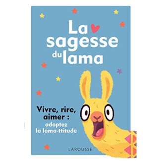 La sagesse du lama. Vivre, rire, aimer : adoptez la lama-ttitude