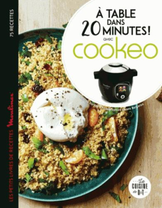 A table dans 20 minutes ! Avec Cookéo. Le petit livre de recettes Moulinex