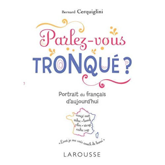Parlez-vous tronqué ? Portrait du français d'aujourd'hui