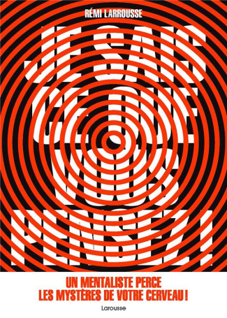 Je sais ce que vous pensez ! Un mentaliste perce les mystères de votre cerveau !