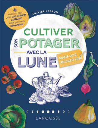 Cultiver son potager avec la Lune. Avec un calendrier lunaire mois par mois détachable ! Edition 201