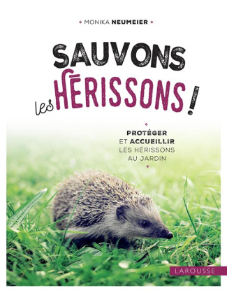 Sauvons les hérissons ! Protéger et accueillir les hérissons au jardin
