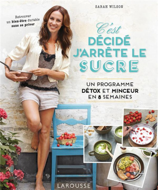 C'est décidé, j'arrête le sucre. Un programme détox et minceur en 8 semaines