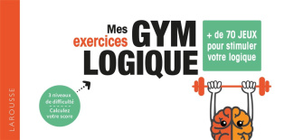 Mes exercices Gym Logique.   de 70 jeux pour affûter sa logique