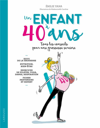 Un enfant à 40 ans. Tous les conseils pour une grossessse sereine