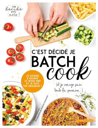 C'est décidé je batch cook (et je mange sain toute la semaine...). Je cuisine 2 heures le week-end e