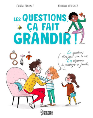 Les questions, ça fait grandir ! 60 questions d'enfants sur la vie, 60 réponses à partager en famill