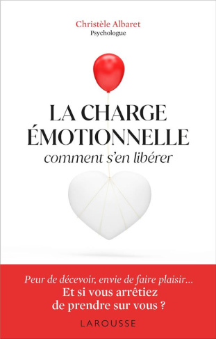 La charge émotionnelle. Comment s'en libérer