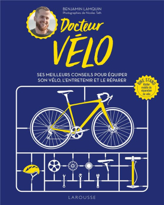 Docteur Vélo. Ses meilleurs conseils pour équiper son vélo, l'entretenir et le réparer
