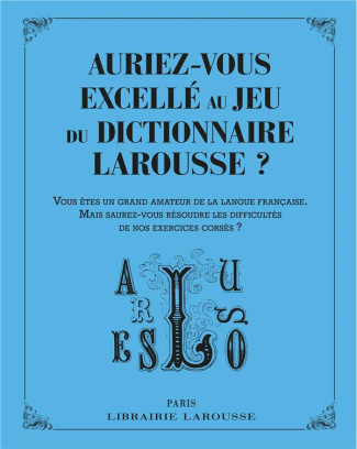 Auriez-vous excellé au jeu du dictionnaire Larousse ? Vous êtes un grand amateur de la langue frança