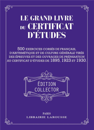 Le grand livre du certificat d'études. 500 exercices corsés de français, d'arithmétique et de cultur