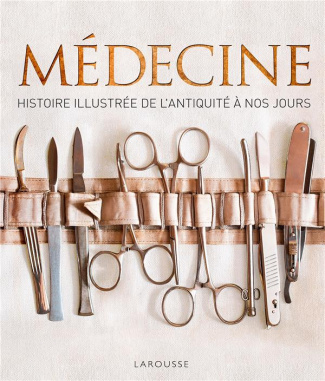Médecine. Histoire illustrée de l'Antiquité à nos jours