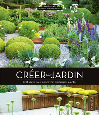Créer son jardin. 1001 idées pour concevoir, aménager, planter