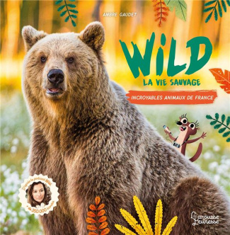 Wild La vie sauvage. Incroyables animaux de France