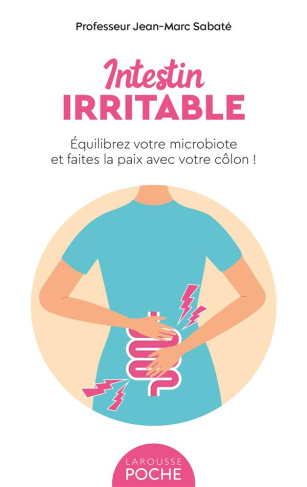 Intestin irritable. Equilibrez votre microbiote et faites la paix avec votre côlon !