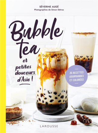 Bubble Tea et petites douceurs d'Asie ! 35 recettes gourmandes et colorées