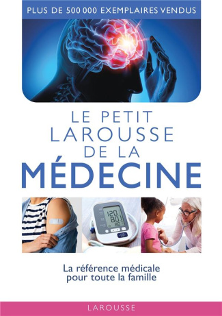 Le petit Larousse de la médecine. La référence médicale pour toute la famille