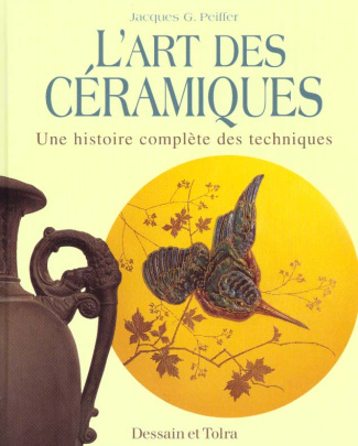 L'ART DES CERAMIQUES UNE HISTOIRE COMPLETE DES TECHNIQUES