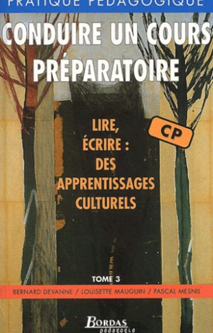Conduire un cours préparatoire.. Lire, écrire : des apprentissages culturels tome 3