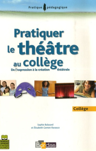 Pratiquer le théâtre au collège. De l'expression à la création théâtrale
