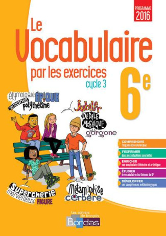 Le vocabulaire par les exercices 6e Cycle 3 Les cahiers de français. Edition 2017