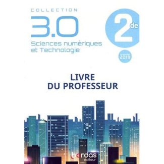 Sciences numériques et technologie 2de 3.0. Livre du professeur, Edition 2019