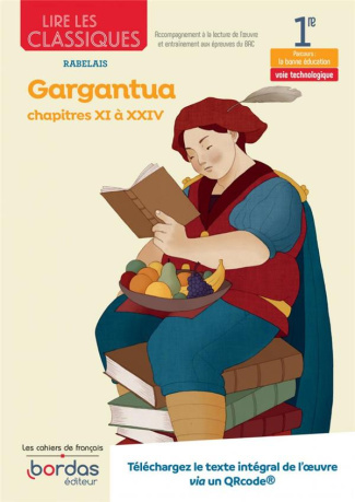 Lire les classiques Français 1re Rabelais. Gargantua - Chapitres XI à XXIV